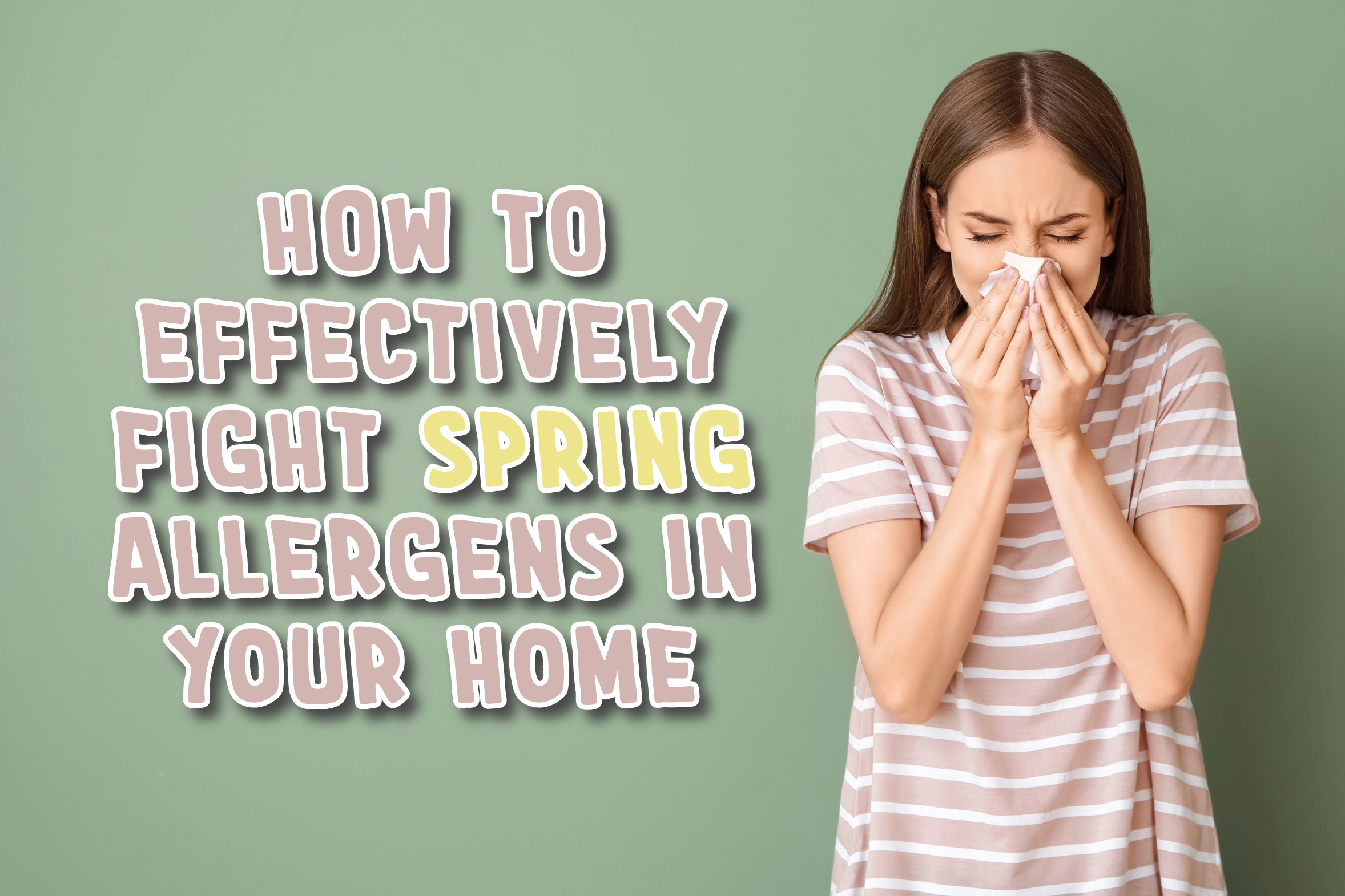 How to Effectively Fight Spring Allergens in Your Home